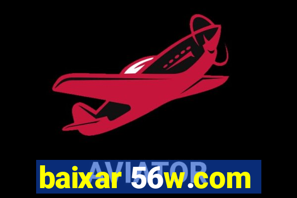 baixar 56w.com